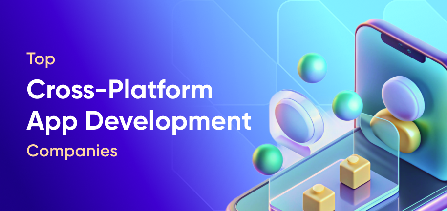 Top 7 Cross-Platform Mobile App Development Companies