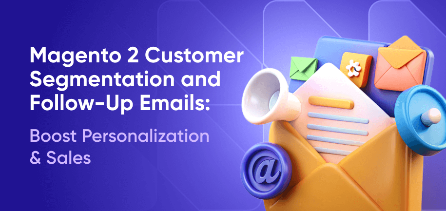 Magento 2 Customer Segmentation & Follow-Up Emails