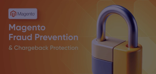 Magento Fraud Prevention & Chargeback Protection: Tools, Strategies & Best Practices